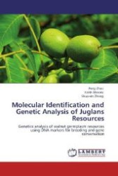 Molecular Identification and Genetic Analysis of Juglans Resources : Genetics analysis of walnut germplasm resources using DNA markers for breeding and gene conservation （Aufl. 2012. 184 S. 220 mm）