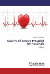 Quality of Service Provided by Hospitals : In Surat （Aufl. 2012. 92 S. 220 mm）