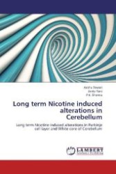 Long term Nicotine induced alterations in Cerebellum : Long term Nicotine induced alterations in Purkinje cell layer and White core of Cerebellum （Aufl. 2012. 88 S. 220 mm）