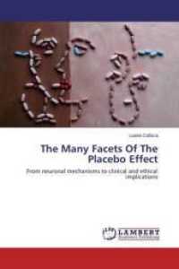 The Many Facets Of The Placebo Effect : From neuronal mechanisms to clinical and ethical implications （2014. 176 S. 220 mm）