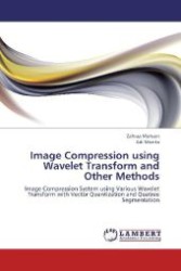 Image Compression using Wavelet Transform and Other Methods : Image Compression System using Various Wavelet Transform with Vector Quantization and Quatree Segmentation （Aufl. 2012. 132 S. 220 mm）