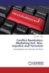 Conflict Revolution: Mediating Evil, War, Injustice and Terrorism : How Mediators Can Help Save the Planet （Aufl. 2012. 584 S.）