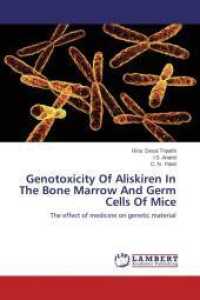 Genotoxicity Of Aliskiren In The Bone Marrow And Germ Cells Of Mice : The effect of medicine on genetic material （2014. 92 S. 220 mm）