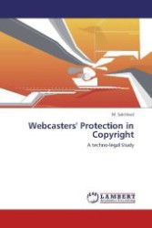 Webcasters' Protection in Copyright : A techno-legal Study （Aufl. 2012. 132 S. 220 mm）