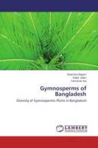 Gymnosperms of Bangladesh : Diversity of Gymnospermic Plants in Bangladesh （2014. 64 S. 220 mm）