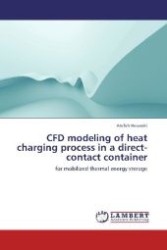CFD modeling of heat charging process in a direct-contact container : for mobilized thermal energy storage （Aufl. 2012. 60 S. 220 mm）