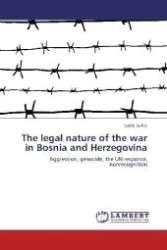The legal nature of the war in Bosnia and Herzegovina : Aggression, genocide, the UN response, nonrecognition （Aufl. 2012. 324 S. 220 mm）