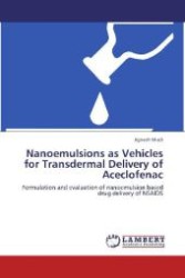 Nanoemulsions as Vehicles for Transdermal Delivery of Aceclofenac : Formulation and evaluation of nanoemulsion based drug delivery of NSAIDS （Aufl. 2012. 96 S. 220 mm）