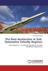 The Ram Accelerator in Sub-Detonative Velocity Regimes : Fluid Dynamics : Numerical Simulation for Ram Accelerator Operations （Aufl. 2012. 204 S. 220 mm）
