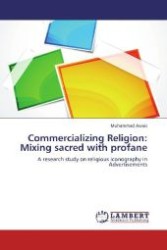 Commercializing Religion: Mixing sacred with profane : A research study on religious iconography in Advertisements （2012. 52 S. 220 mm）