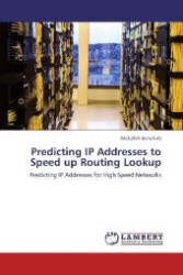 Predicting IP Addresses to Speed up Routing Lookup : Predicting IP Addresses for High Speed Networks （Aufl. 2012. 112 S. 220 mm）