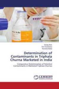 Determination of Contaminants in Triphala Churna Marketed in India : Comparative Detetmination of Potential Contaminants in Marketed Triphala Churnas （Aufl. 2012. 76 S. 220 mm）