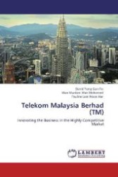 Telekom Malaysia Berhad (TM) : Innovating the Business in the Highly Competitive Market （Aufl. 2012. 152 S. 220 mm）
