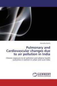 Pulmonary and Cardiovascular changes due to air pollution in India : Chronic exposure to air pollution and adverse health outcomes in women in urban and rural India （Aufl. 2012. 256 S. 220 mm）