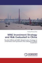 MNE Investment Strategy and Risk Evaluated in China : The Joint Effects of MNE's Diversification Strategy on Performance and Systematic Risk Evaluated in China Investment （Aufl. 2012. 180 S. 220 mm）