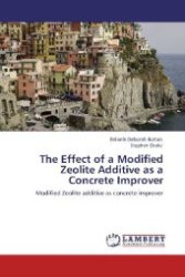 The Effect of a Modified Zeolite Additive as a Concrete Improver : Modified Zeolite additive as concrete improver （Aufl. 2012. 176 S. 220 mm）