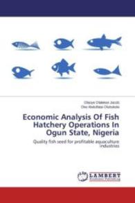 Economic Analysis Of Fish Hatchery Operations In Ogun State, Nigeria : Quality fish seed for profitable aquaculture industries （2013. 120 S. 220 mm）