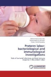 Preterm labor: bacteriological and immunological investigations : Role of bacterial infections and host immune response in the preterm labor （Aufl. 2012. 112 S. 220 mm）