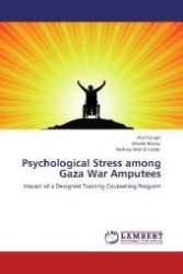 Psychological Stress among Gaza War Amputees : Impact of a Designed Training Counseling Program （Aufl. 2012. 304 S. 220 mm）