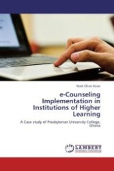 e-Counseling Implementation in Institutions of Higher Learning : A Case study of Presbyterian University College, Ghana （Aufl. 2012. 96 S.）