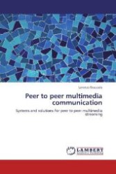 Peer to peer multimedia communication : Systems and solutions for peer to peer multimedia streaming （Aufl. 2012. 108 S. 220 mm）