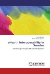 eHealth Interoperability in Sweden : Developing Interoperable eHealth Systems （Aufl. 2012. 108 S. 220 mm）