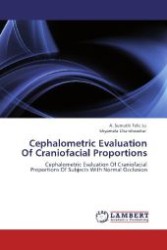 Cephalometric Evaluation Of Craniofacial Proportions : Cephalometric Evaluation Of Craniofacial Proportions Of Subjects With Normal Occlusion （Aufl. 2012. 104 S. 220 mm）