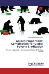 Golden Proportions  Combination for Global Poverty Eradication : Poverty Eradication - Combination Ratios & Method Model （Aufl. 2012. 84 S.）