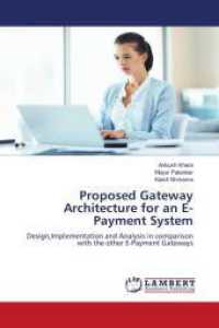 Proposed Gateway Architecture for an E-Payment System : Design,Implementation and Analysis in comparison with the other E-Payment Gateways （Aufl. 2012. 64 S. 220 mm）