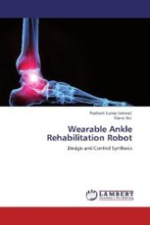 Wearable Ankle Rehabilitation Robot : Design and Control Synthesis （Aufl. 2012. 228 S. 220 mm）