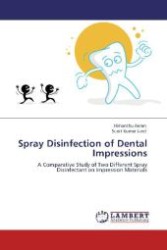 Spray Disinfection of Dental Impressions : A Comparative Study of Two Different Spray Disinfectant on Impression Materials （Aufl. 2012. 72 S. 220 mm）