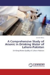 A Comprehensive Study of Arsenic in Drinking Water of Lahore-Pakistan : Drinking Water Quality of Lahore-Pakistan （Aufl. 2012. 208 S. 220 mm）