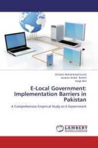 E-Local Government: Implementation Barriers in Pakistan : A Comprehensive Empirical Study on E-Government （Aufl. 2012. 320 S. 220 mm）