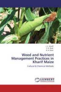 Weed and Nutrient Management Practices in Kharif Maize : Cultural & Chemical Methods （Aufl. 2012. 204 S. 220 mm）
