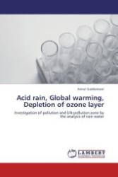 Acid rain, Global warming, Depletion of ozone layer : Investigation of pollution and UN-pollution zone by the analysis of rain water （Aufl. 2012. 80 S.）