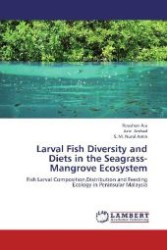 Larval Fish Diversity and Diets in the Seagrass-Mangrove Ecosystem : Fish Larval Composition,Distribution and Feeding Ecology in Peninsular Malaysia （2012. 192 S. 220 mm）