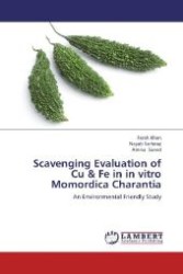 Scavenging Evaluation of Cu & Fe in in vitro Momordica Charantia : An Environmental Friendly Study （Aufl. 2012. 88 S. 220 mm）