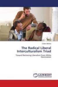 The Radical Liberal Interculturalism Triad : Toward Retrieving Liberalism From White Domination （2018. 144 S. 220 mm）