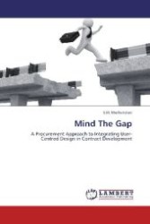 Mind The Gap : A Procurement Approach to Integrating User-Centred Design in Contract Development （Aufl. 2012. 164 S. 220 mm）