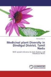 Medicinal plant Diversity in Dindigul District, Tamil Nadu : With special reference to Anti-diabetic and Poisonous Plants （Aufl. 2012. 120 S. 220 mm）