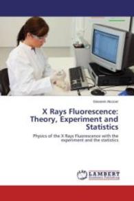 X Rays Fluorescence: Theory, Experiment and Statistics : Physics of the X Rays Fluorescence with the experiment and the statistics （2015. 52 S. 220 mm）