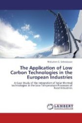 The Application of Low Carbon Technologies in the European Industries : A Case Study of the Integration of Solar thermal technologies in the Low Temperature Processes of Food Industries （Aufl. 2012. 68 S. 220 mm）