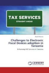 Challenges to Electronic Fiscal Devices adoption in Tanzania : Enhancing VAT Services in Tanzania （Aufl. 2012. 64 S. 220 mm）