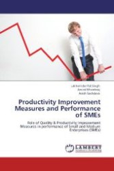 Productivity Improvement Measures and Performance of SMEs : Role of Quality & Productivity Improvement Measures in performance of Small and Medium Enterprises (SMEs) （Aufl. 2012. 100 S. 220 mm）