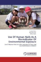 Use Of Human Nails As A Bio-indicator Of Environmental Exposure : Use Of Human Nails As A Bio-indicator Of Toxic And Essential Metals In Children （Aufl. 2012. 96 S. 220 mm）