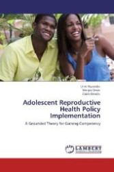 Adolescent Reproductive Health Policy Implementation : A Grounded Theory for Gaining Competency （Aufl. 2012. 260 S. 220 mm）