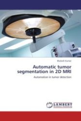 Automatic tumor segmentation in 2D MRI : Automation in tumor detection （Aufl. 2012. 84 S.）