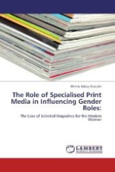 The Role of Specialised Print Media in Influencing Gender Roles: : The Case of Selected Magazines for the Modern Woman （Aufl. 2012. 92 S. 220 mm）