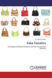 Fake Fanatics : An Expose of Brand Imitation and the Counterfeit Industry （Aufl. 2012. 56 S.）