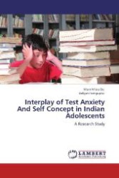 Interplay of Test Anxiety And Self Concept in Indian Adolescents : A Research Study （Aufl. 2012. 308 S. 220 mm）